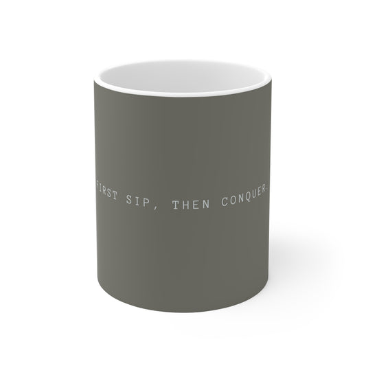 First Sip, Then Conquer Ceramic Mug - Grey