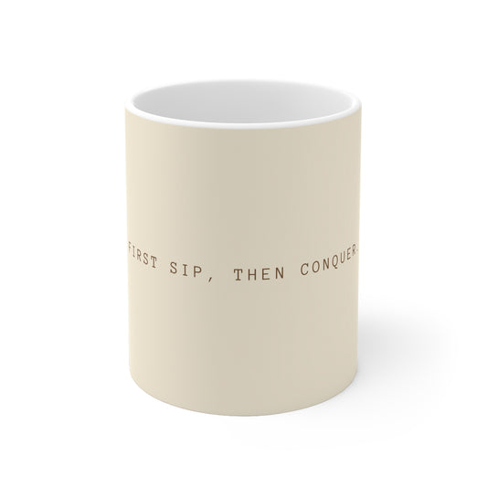 First Sip, Then Conquer Mug