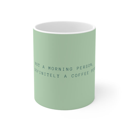 Not a Morning Person, Definitely a Coffee Person Ceramic Mug - Pastel Green