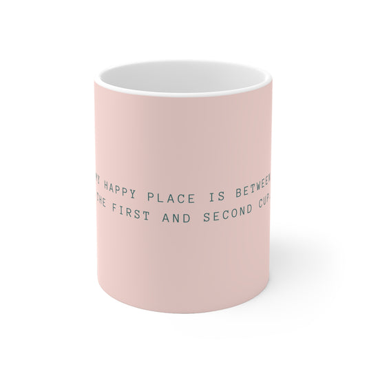 My Happy Place is between the First and Second cup - Ceramic Mug - Pastel Pink