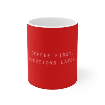 Coffee First, Questions Later Mug