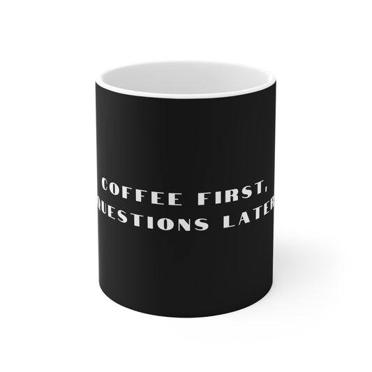 Coffee First, Questions Later Mug