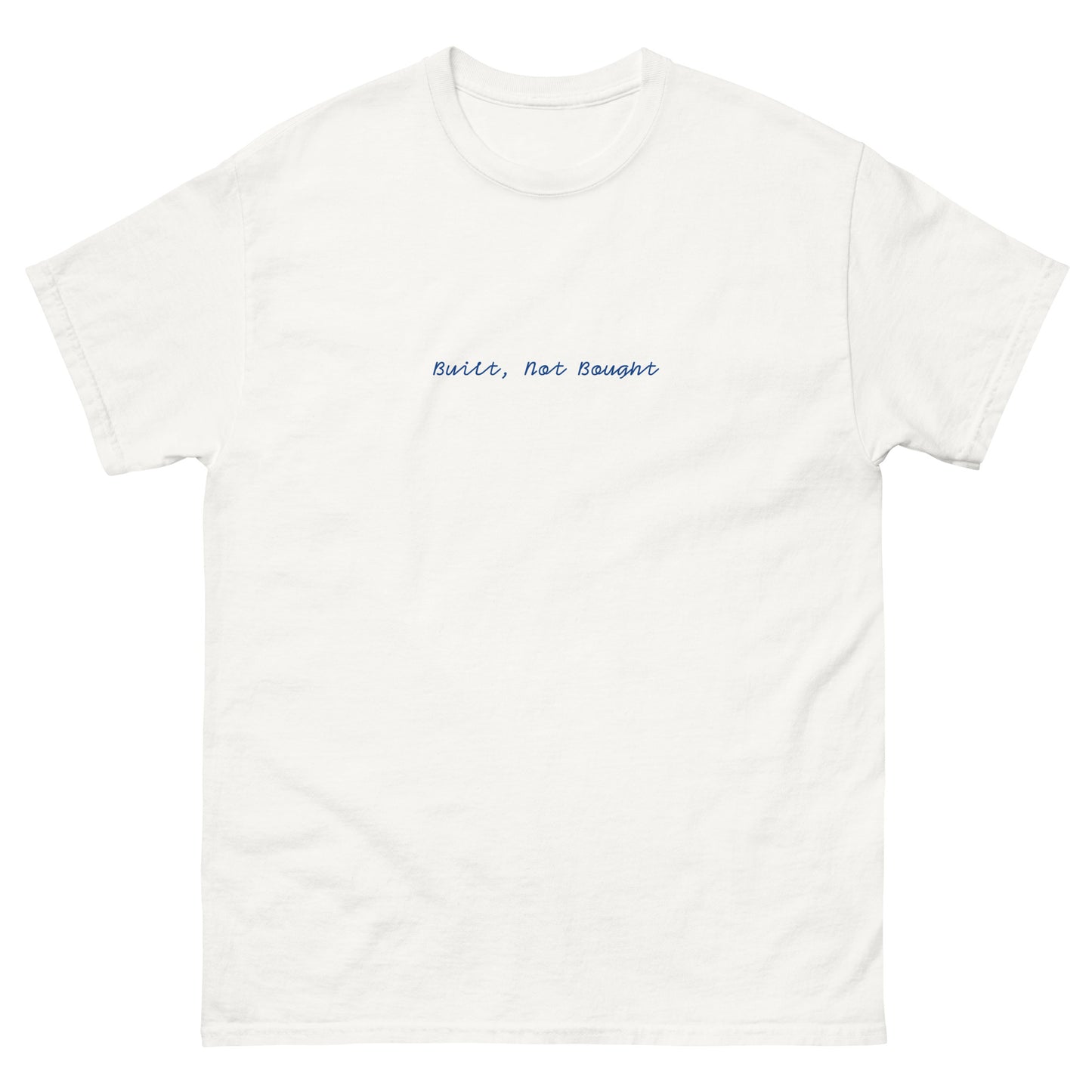 Built, Not Bought T-Shirt