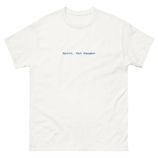 Built, Not Bought T-Shirt