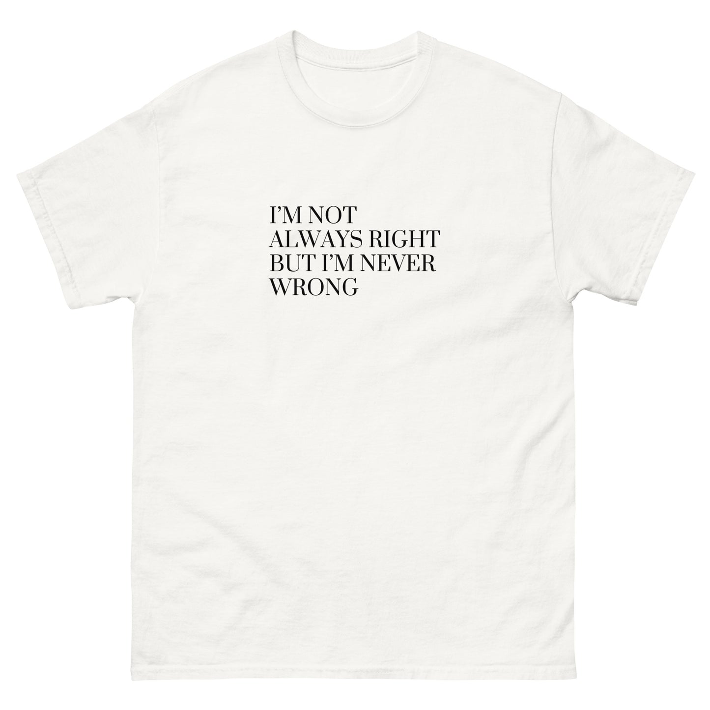 I'm Never Wrong T-Shirt