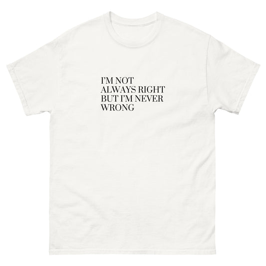 I'm Never Wrong T-Shirt